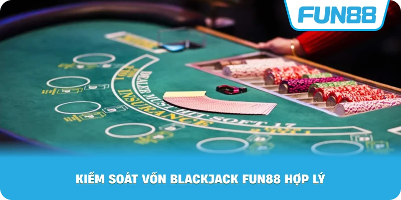 Kiểm Soát Vốn Blackjack Fun88 hợp lý