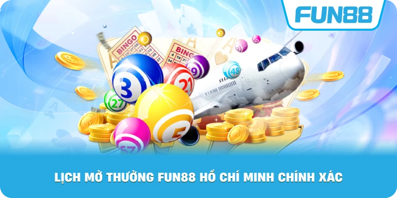 Lịch Mở Thưởng Fun88 Hồ Chí Minh chính xác