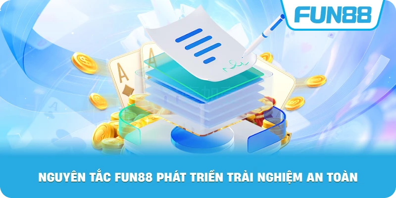 Nguyên Tắc Fun88 phát triển trải nghiệm an toàn