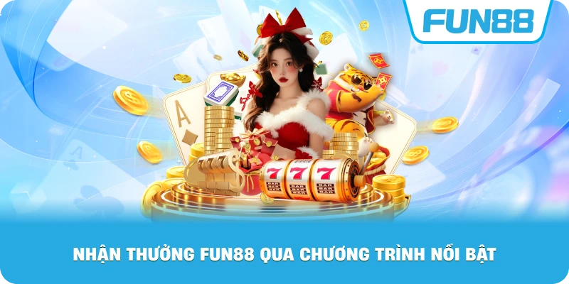 Nhận Thưởng Fun88 qua chương trình nổi bật