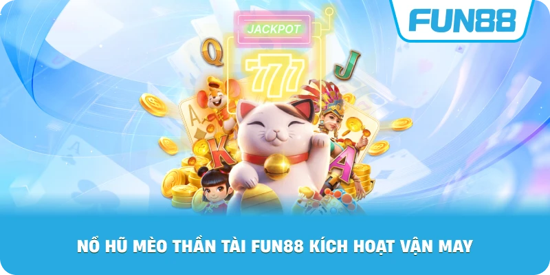 Nổ Hũ Mèo Thần Tài Fun88 kích hoạt vận may
