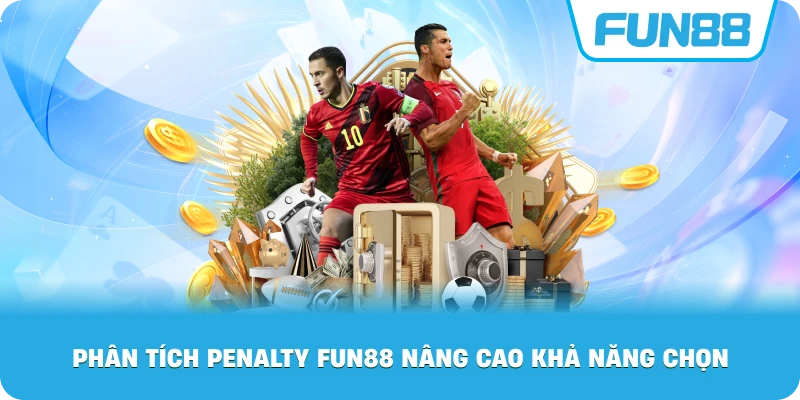 Phân Tích Penalty Fun88 nâng cao khả năng chọn
