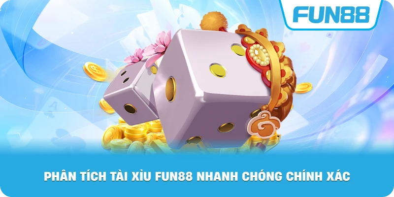 Phân Tích Tài Xỉu Fun88 nhanh chóng chính xác