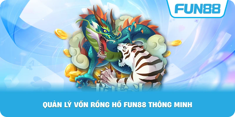 Quản Lý Vốn Rồng Hổ Fun88 thông minh