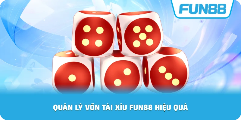 Quản Lý Vốn Tài Xỉu Fun88 hiệu quả