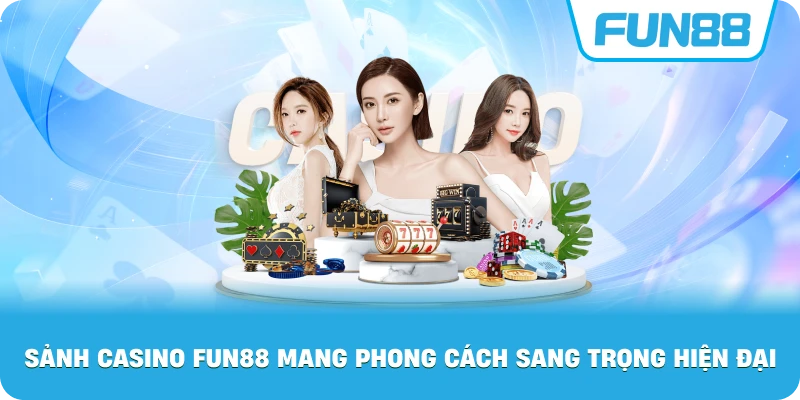 Sảnh Casino Fun88 mang phong cách sang trọng hiện đại