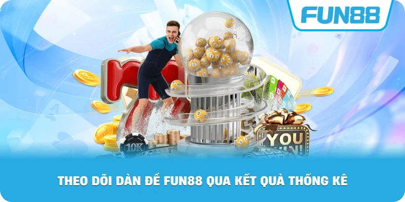 Theo Dõi Dàn Đề Fun88 qua kết quả thống kê