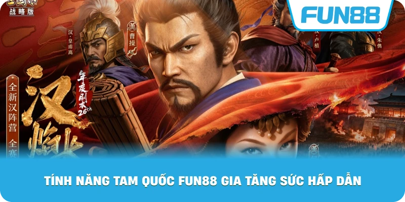 Tính Năng Tam Quốc Fun88 gia tăng sức hấp dẫn