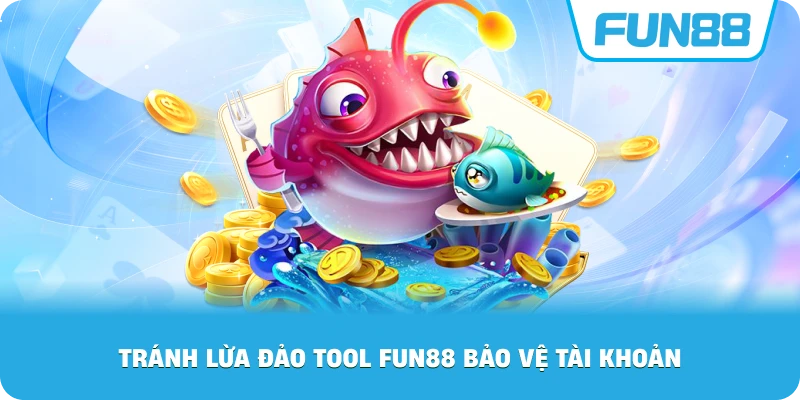 Tránh Lừa Đảo Tool Fun88 bảo vệ tài khoản