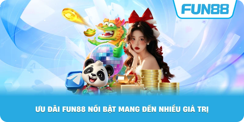 Ưu đãi Fun88 nổi bật mang đến nhiều giá trị