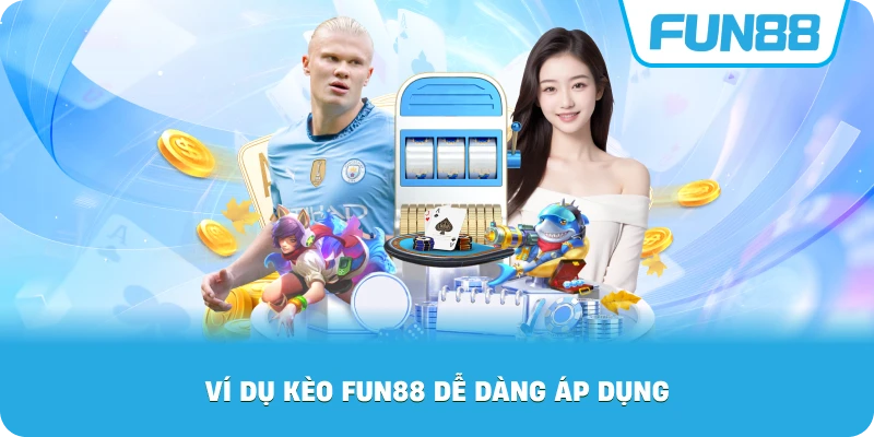 Ví Dụ Kèo Fun88 dễ dàng áp dụng