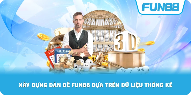 Xây Dựng Dàn Đề Fun88 dựa trên dữ liệu thống kê